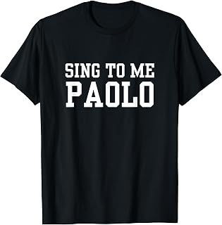 Sing to Me Paolo Funny Meme Quote T-Shirt Unisex T-shirt, Sweatshirt, Hoodie, Long Sleeve Tee - T-Shirt, Sweatshirt, Hoodie