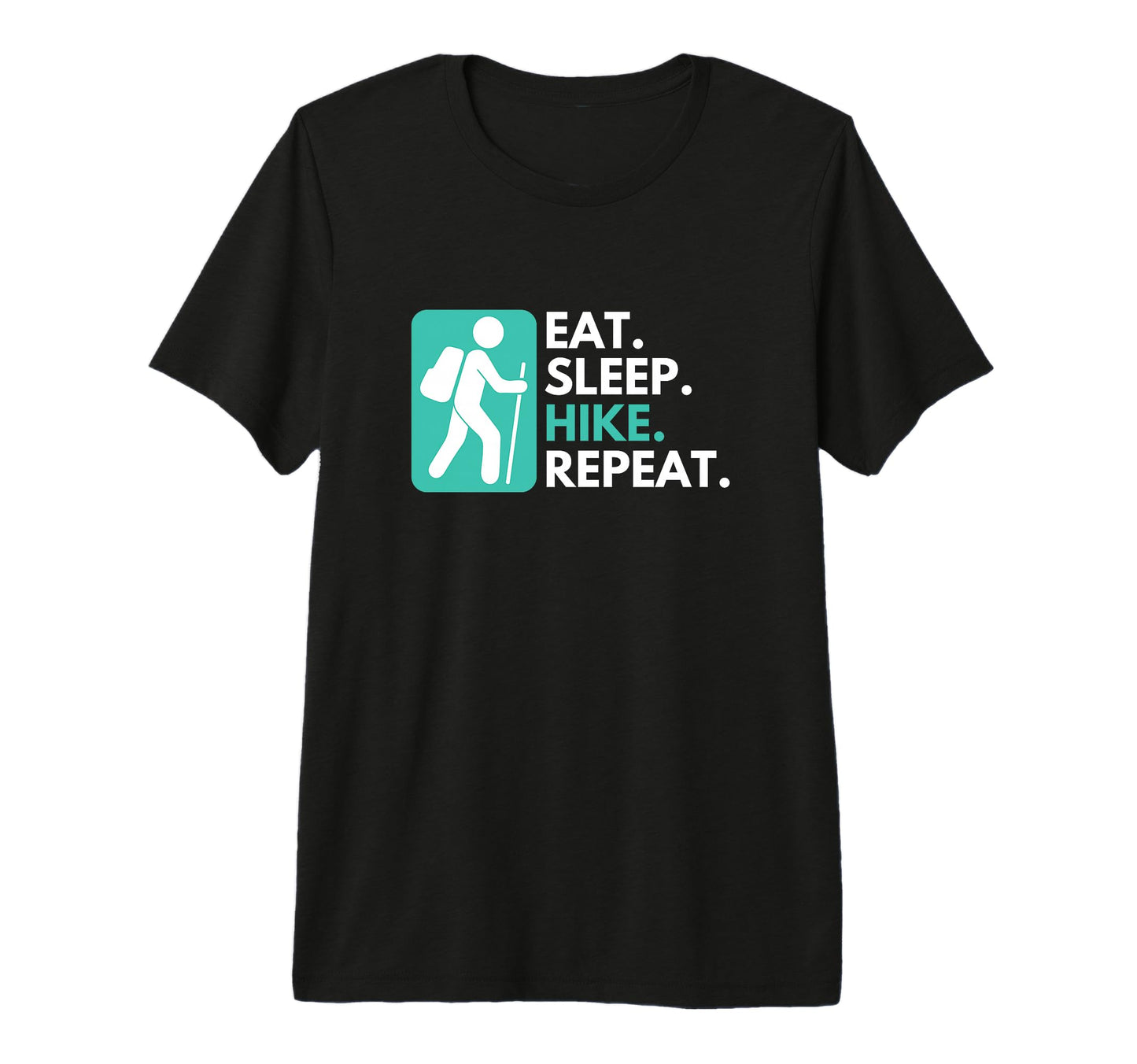 Eat Sleep Hike Repeat Funny Hiking T-Shirt - Graphic Print Unisex - T-Shirt, Sweatshirt, Hoodie