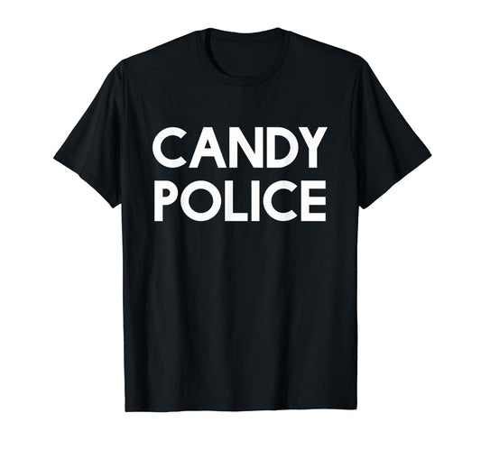 Candy Police Funny Mom Or Dad T-Shirt - Fun Novelty Design Men Women - T-Shirt, Sweatshirt, Hoodie