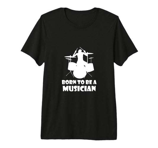 Born To Be Musician Music Lover T-Shirt - Novelty Apparel Men Women - T-Shirt, Sweatshirt, Hoodie