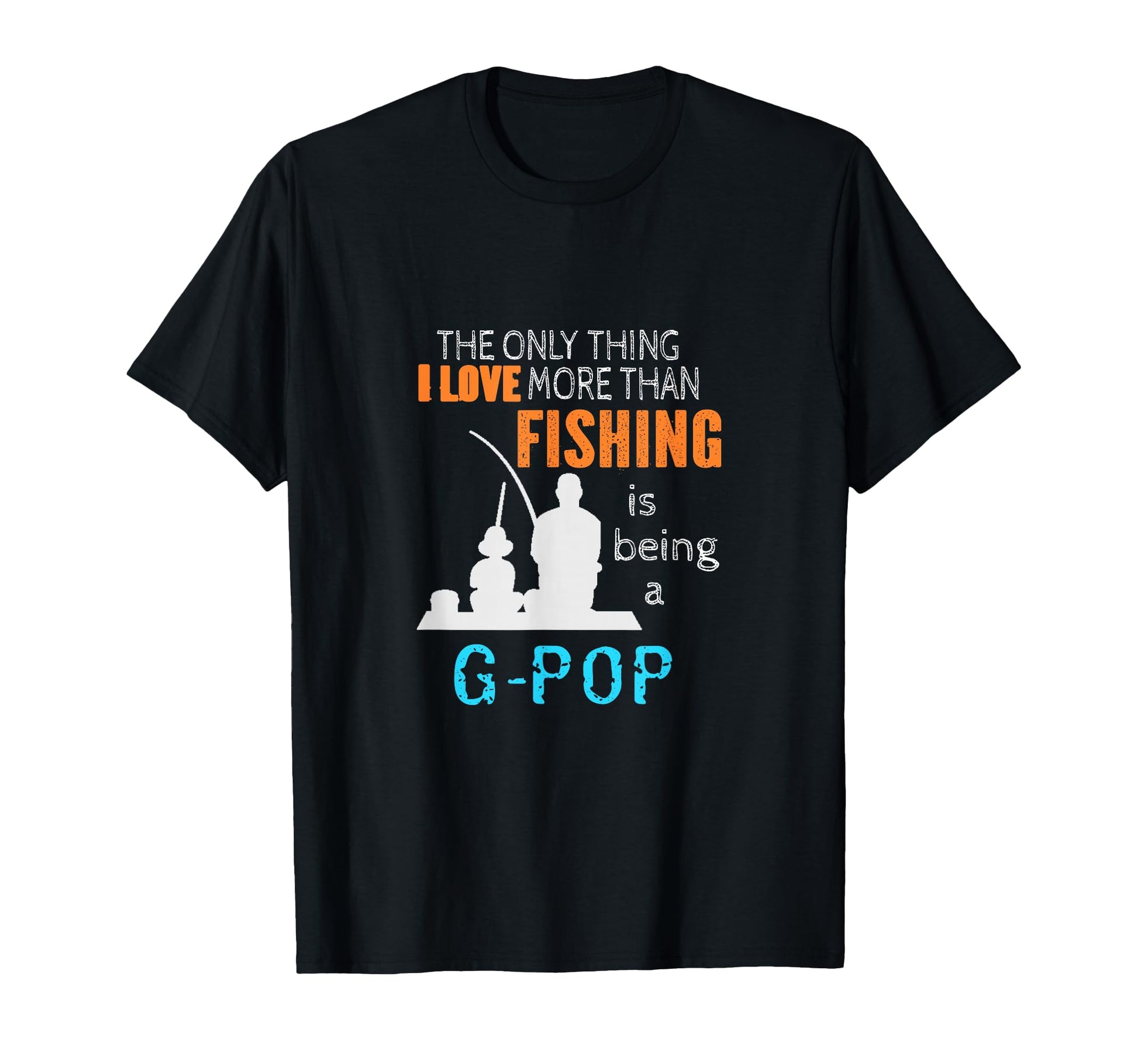 More Than Love Fishing G Pop T-Shirt - Fun Novelty Design for Adults - T-Shirt, Sweatshirt, Hoodie