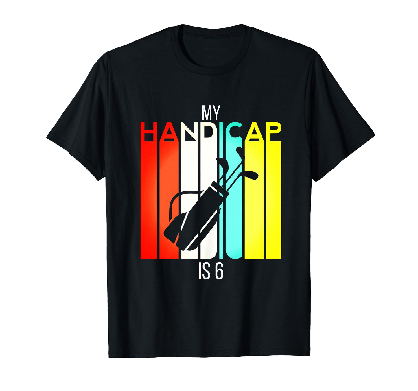 Funny Golf My Handicap Is 6 Golfing T-Shirt - Streetwear Style for Adults - T-Shirt, Sweatshirt, Hoodie