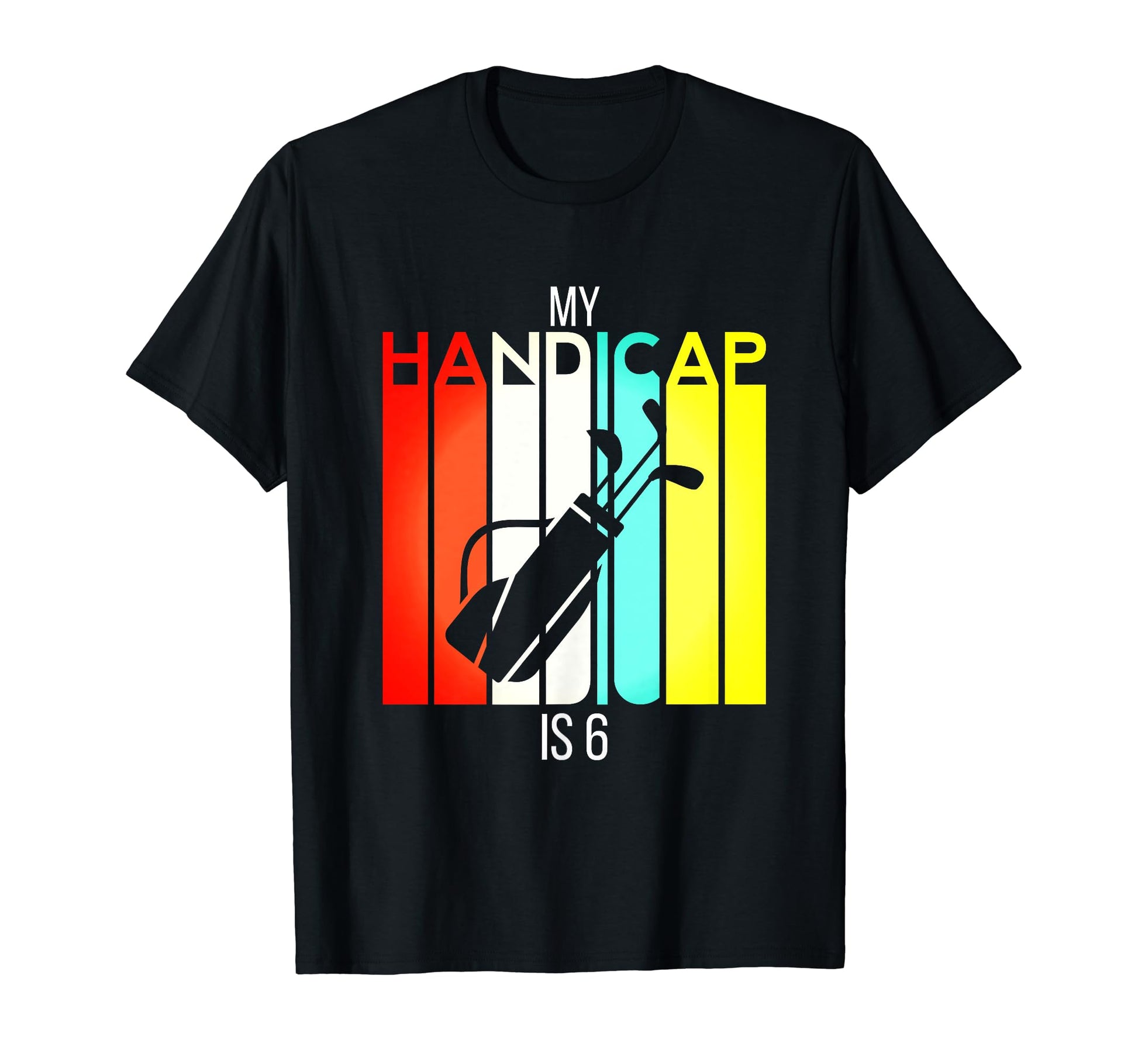 Funny Golf My Handicap Is 6 Golfing T-Shirt - Streetwear Style for Adults - T-Shirt, Sweatshirt, Hoodie
