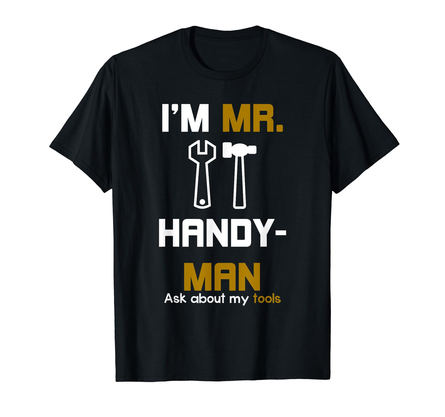 Handyman Gifts Im Mr Handyman Ask T-Shirt - Aesthetic Graphic Men Women - T-Shirt, Sweatshirt, Hoodie