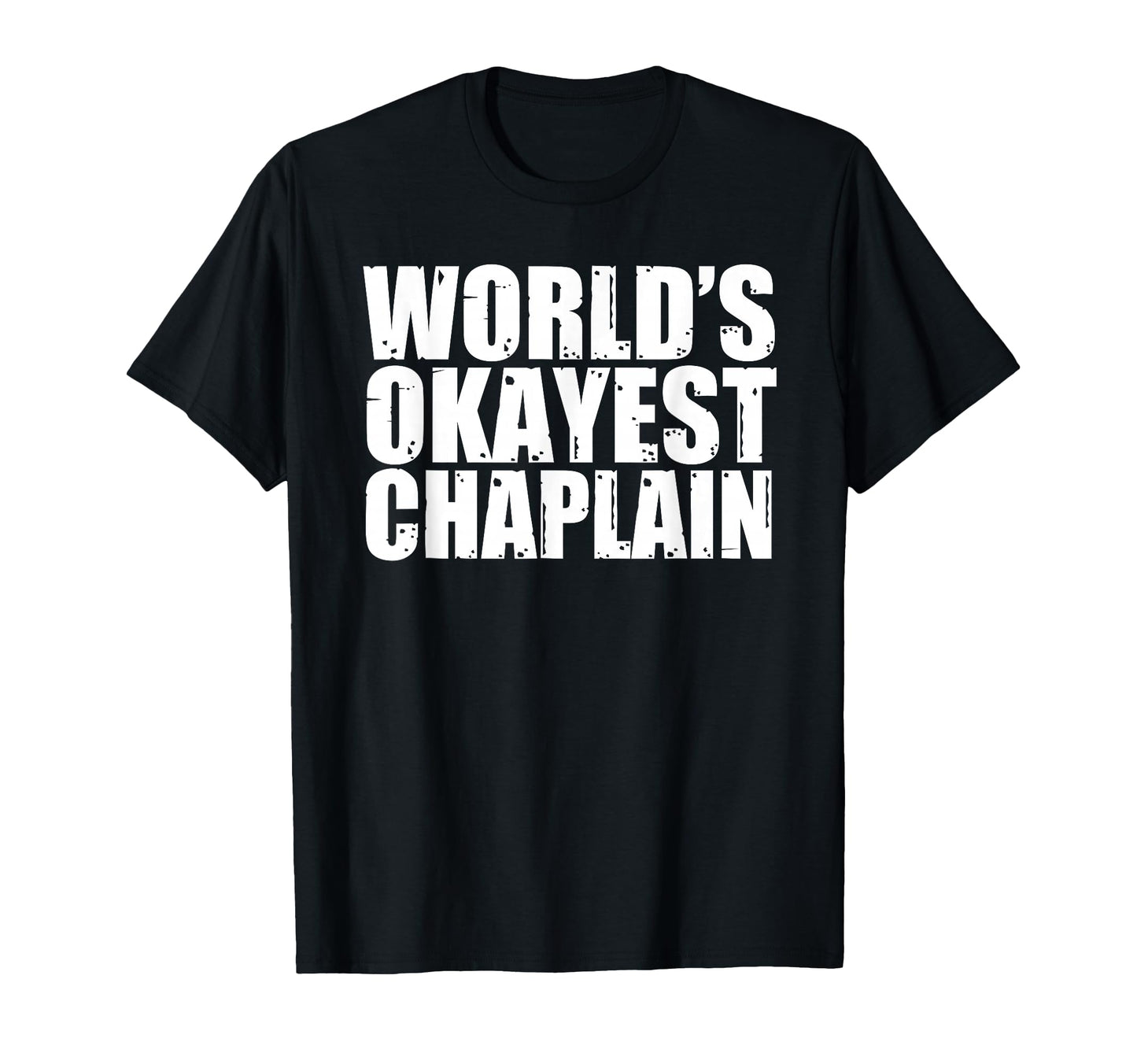 Chaplain Worlds Okayest Funny T-Shirt - Graphic Print Unisex - T-Shirt, Sweatshirt, Hoodie