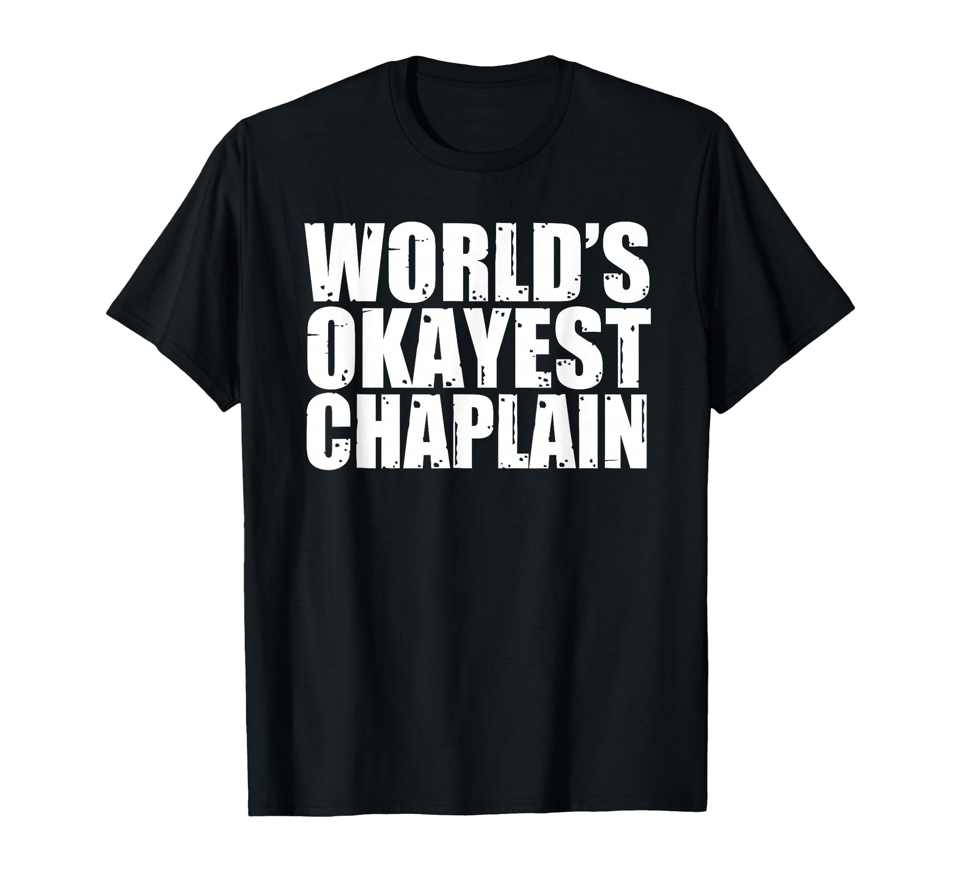 Chaplain Worlds Okayest Funny T-Shirt - Graphic Print Unisex - T-Shirt, Sweatshirt, Hoodie
