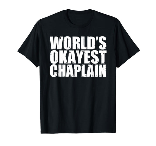 Chaplain Worlds Okayest Funny T-Shirt - Graphic Print Unisex - T-Shirt, Sweatshirt, Hoodie