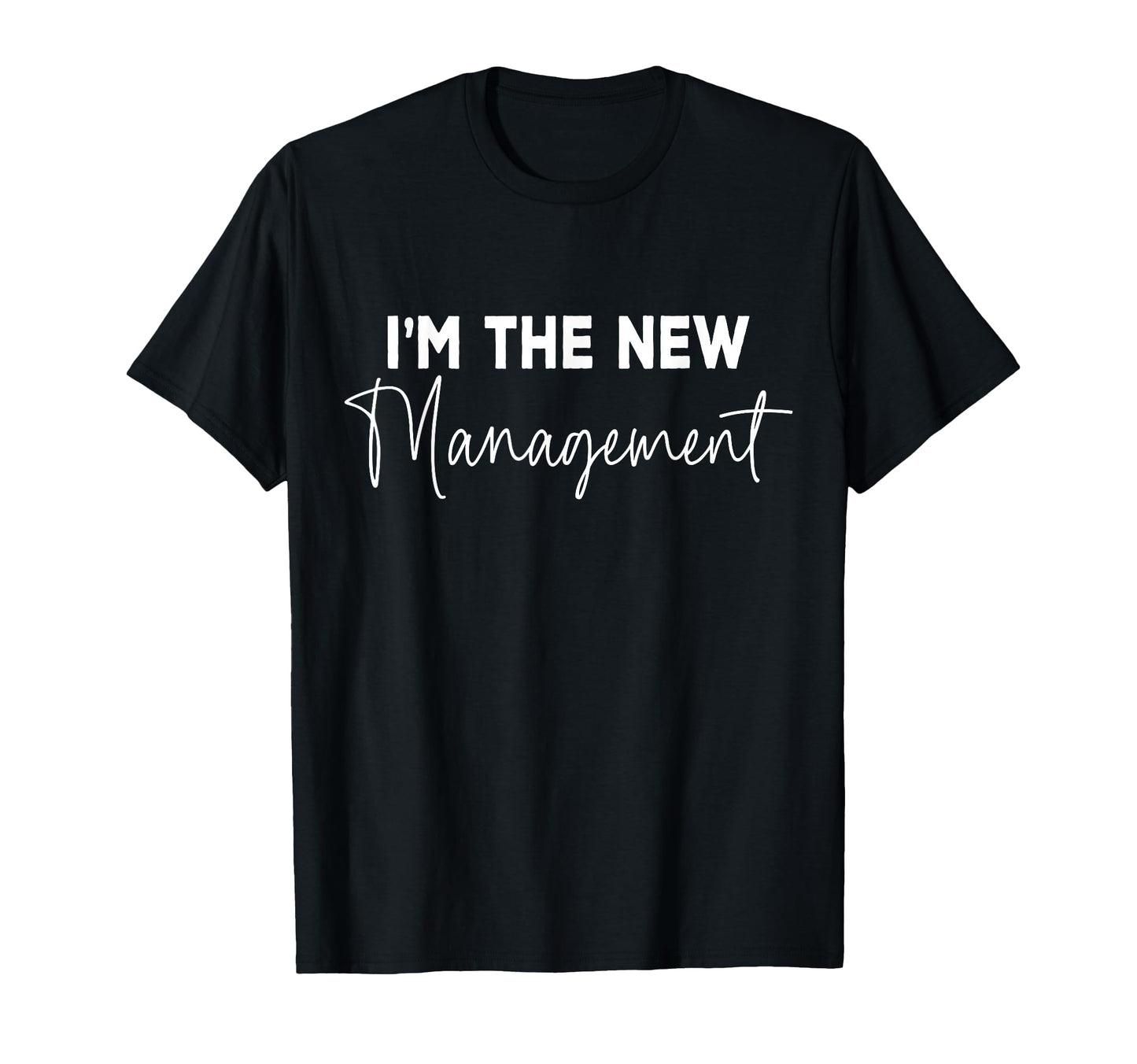 Funny Im New Management Bridal New T-Shirt - Fun Novelty Design for Adults - T-Shirt, Sweatshirt, Hoodie