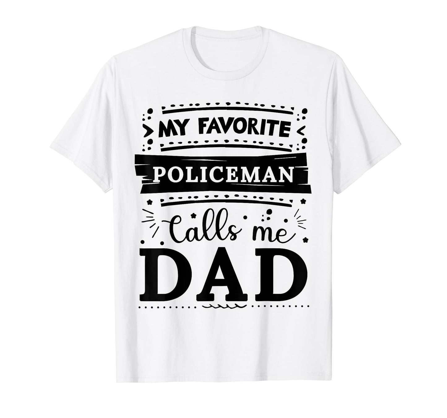 My Favorite Policeman Calls Me Dad T-Shirt - Custom Art Print Men Women - T-Shirt, Sweatshirt, Hoodie