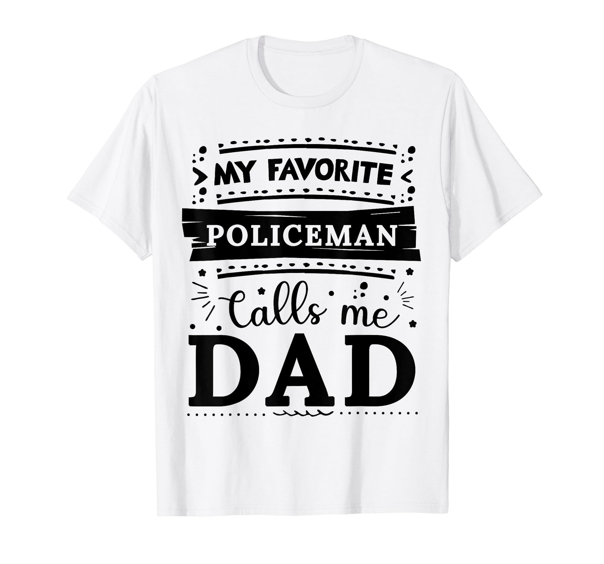 My Favorite Policeman Calls Me Dad T-Shirt - Custom Art Print Men Women - T-Shirt, Sweatshirt, Hoodie