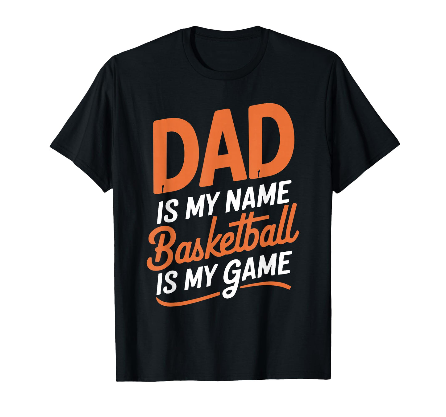 Dad Is My Name Basketball Is My Game T-Shirt - Minimalist Print Unisex - T-Shirt, Sweatshirt, Hoodie