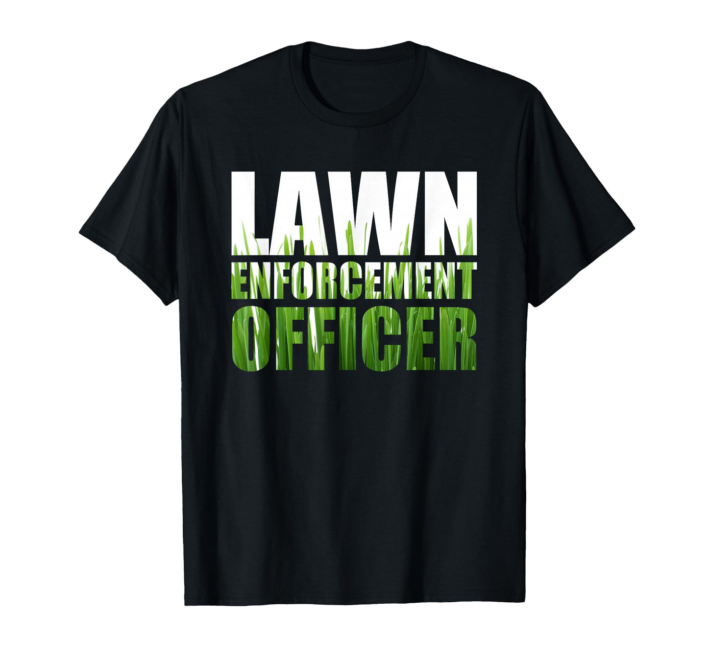 Lawn Enforcement Officer Grass Cutting T-Shirt - Graphic Print Men Women - T-Shirt, Sweatshirt, Hoodie