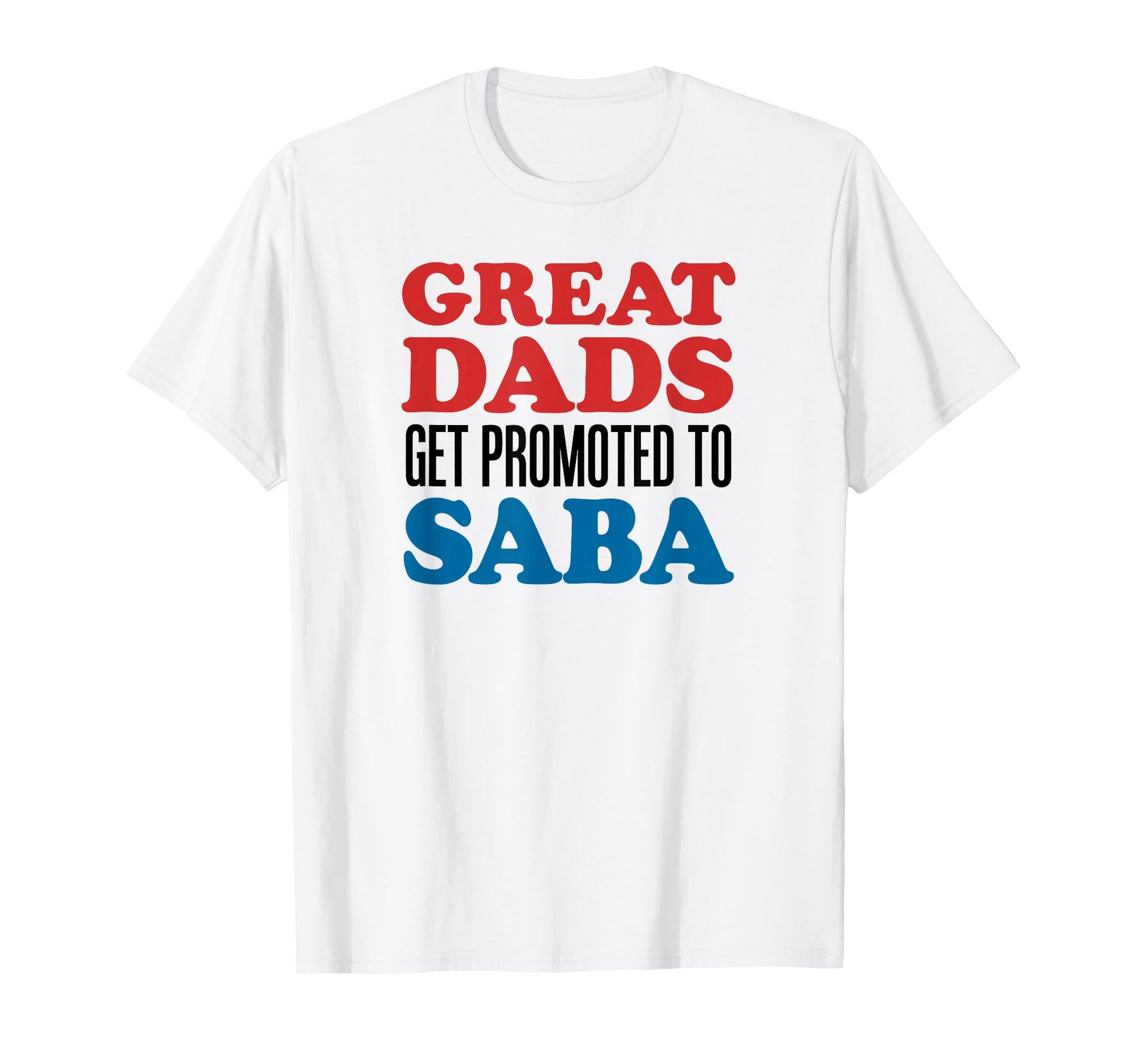 Great Dads Get Promoted To Saba Jewish T-Shirt - Novelty Apparel Unisex - T-Shirt, Sweatshirt, Hoodie