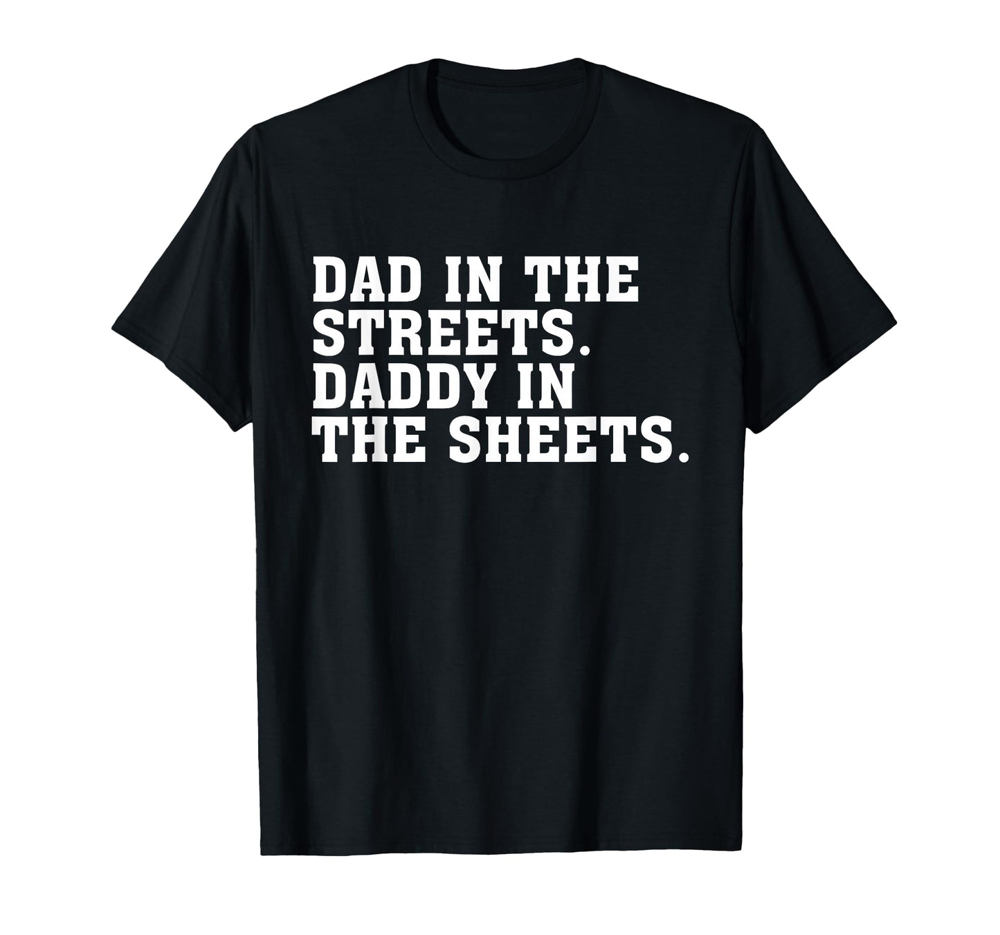 Dad Streets Daddy Sheets T-Shirt - Casual Everyday Wear for Adults - T-Shirt, Sweatshirt, Hoodie