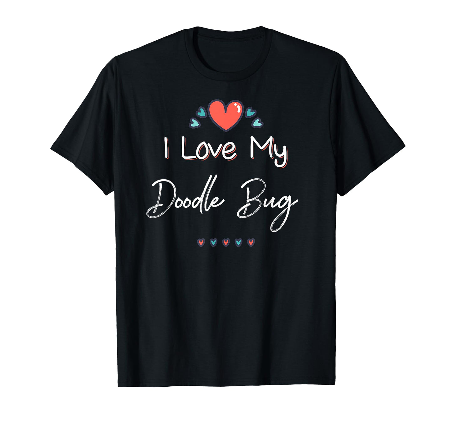 I Love My Doodle Bug Mothers Day Gift T-Shirt - Graphic Print Men Women - T-Shirt, Sweatshirt, Hoodie