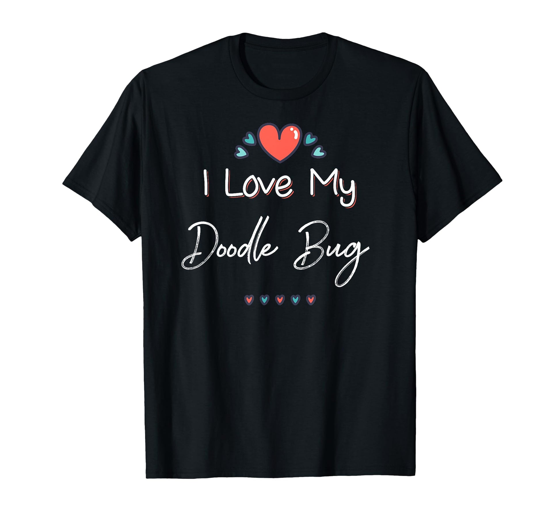 I Love My Doodle Bug Mothers Day Gift T-Shirt - Graphic Print Men Women - T-Shirt, Sweatshirt, Hoodie