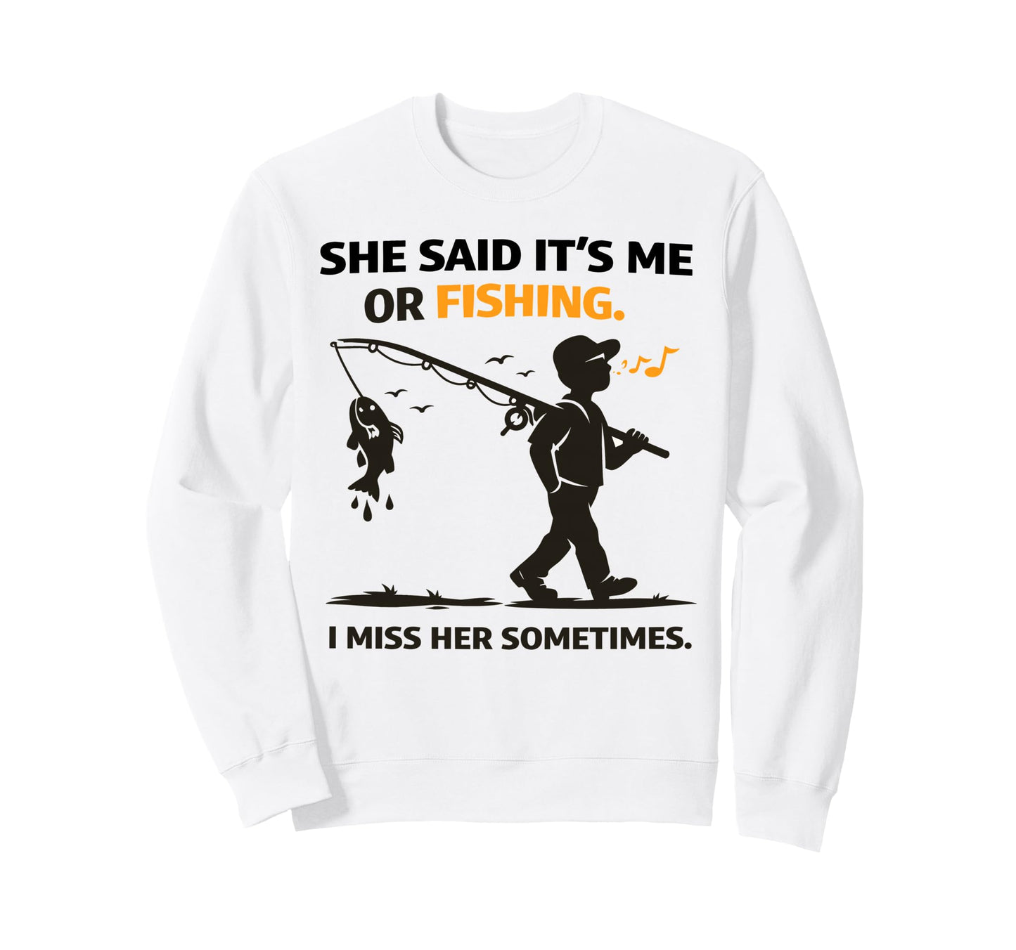 Funny Fisherman Angler She Said Me Sweatshirt - Streetwear Style Men Women - T-Shirt, Sweatshirt, Hoodie