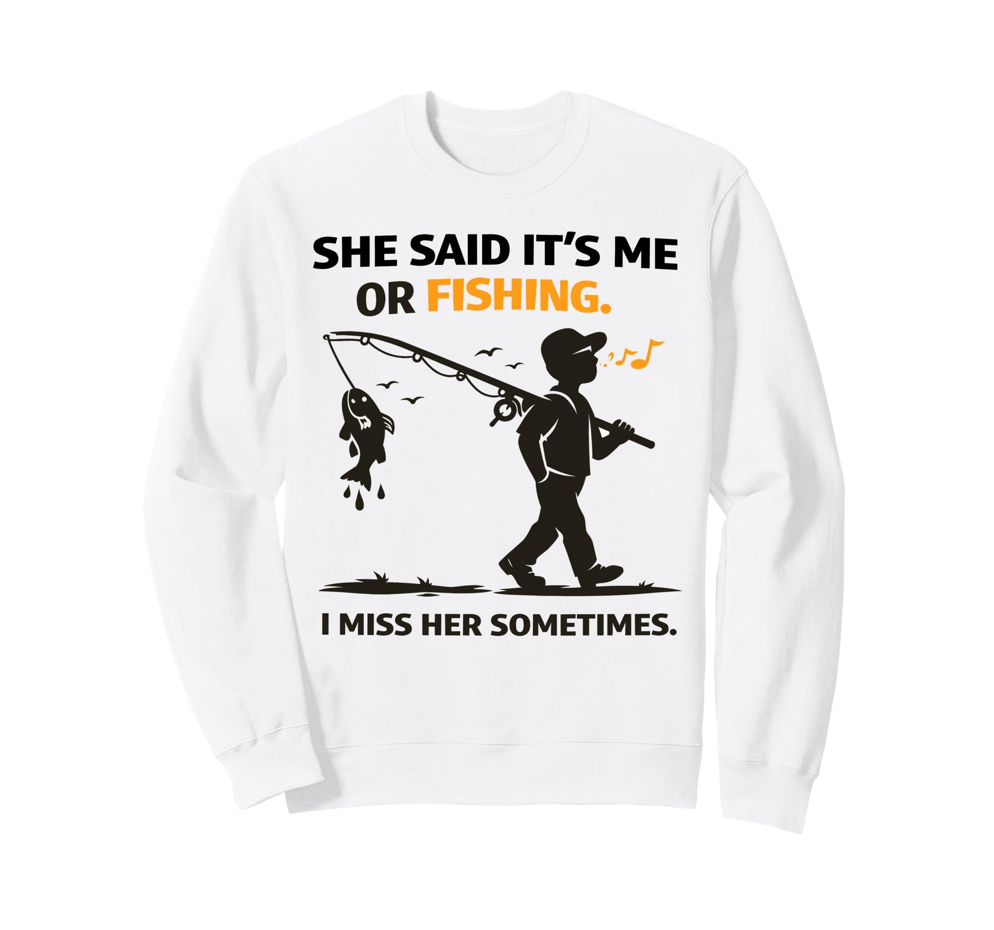 Funny Fisherman Angler She Said Me Sweatshirt - Streetwear Style Men Women - T-Shirt, Sweatshirt, Hoodie