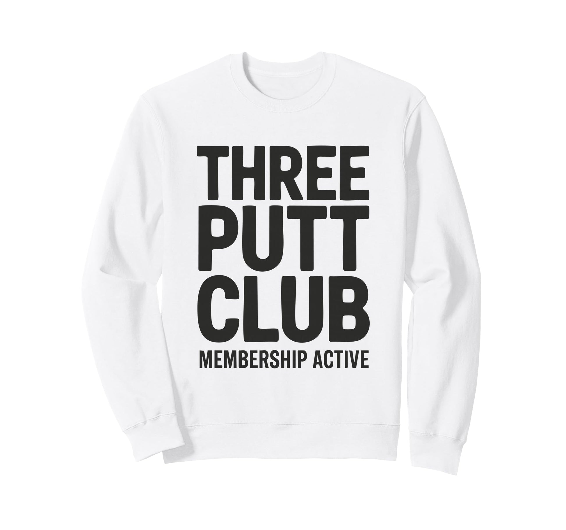 Three Putt Club Membership Active Sweatshirt - Minimalist Print for Adults - T-Shirt, Sweatshirt, Hoodie
