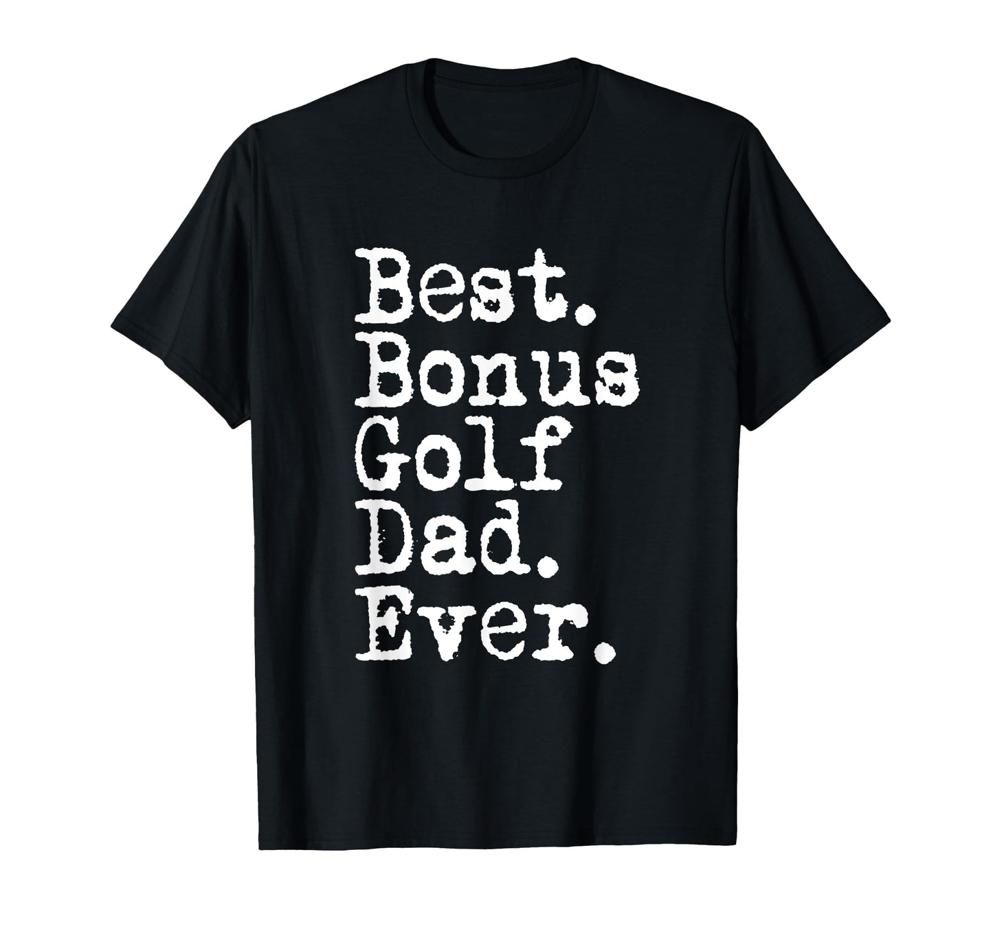 Best Bonus Golf Dad Ever Fathers T-Shirt - Fun Novelty Design Men Women - T-Shirt, Sweatshirt, Hoodie
