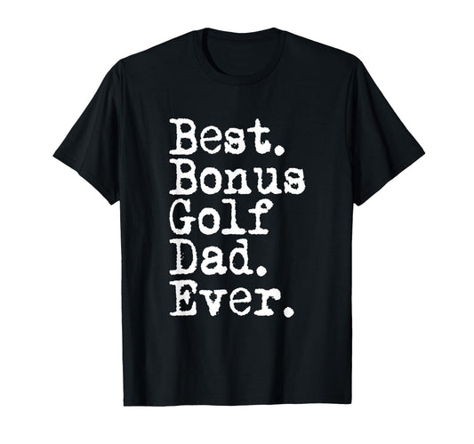 Best Bonus Golf Dad Ever Fathers T-Shirt - Fun Novelty Design Men Women - T-Shirt, Sweatshirt, Hoodie