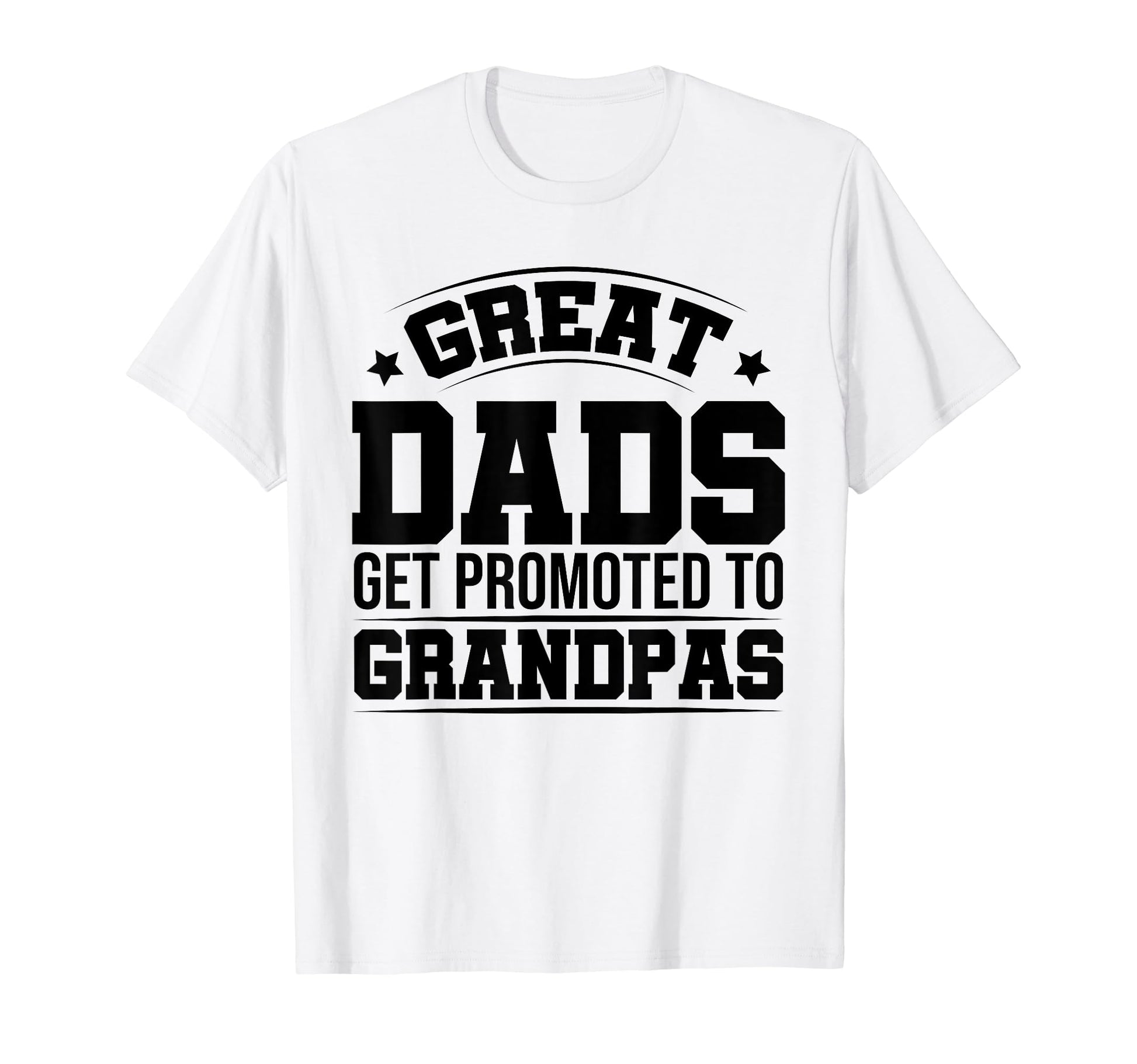 Great Dads Get Promoted To Grandpas T-Shirt - Unique Graphic Men Women - T-Shirt, Sweatshirt, Hoodie