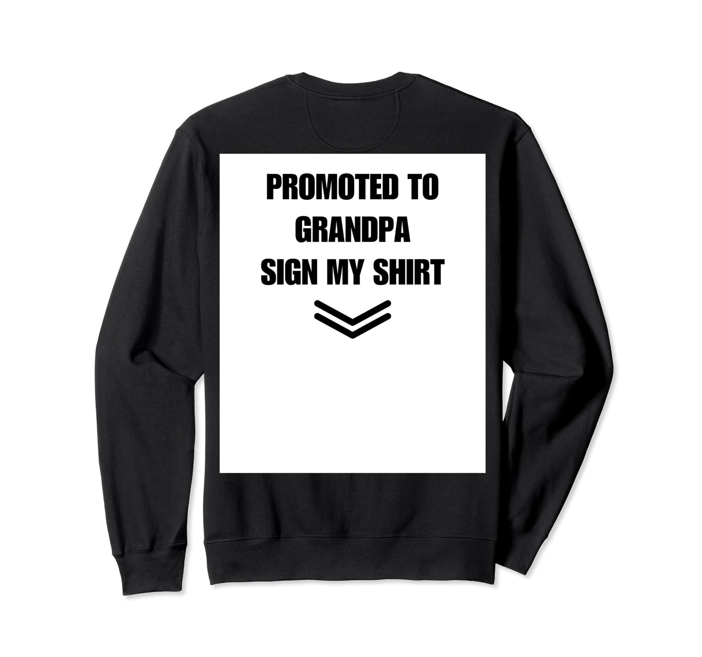 Promoted To Grandpa Sign My Back Sweatshirt - Streetwear Style Men Women - T-Shirt, Sweatshirt, Hoodie