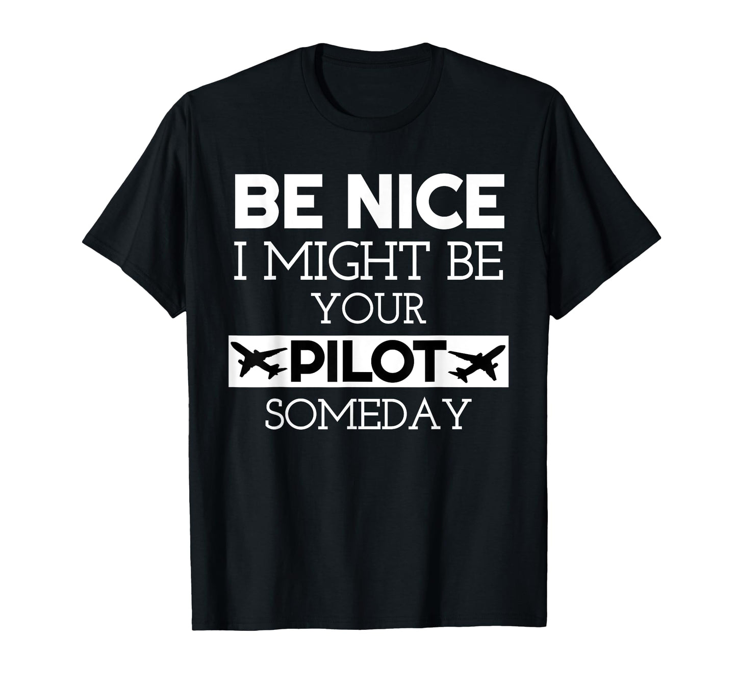 Be Nice I Might Be Your Pilot Someday T-Shirt - Custom Art Print Men Women - T-Shirt, Sweatshirt, Hoodie