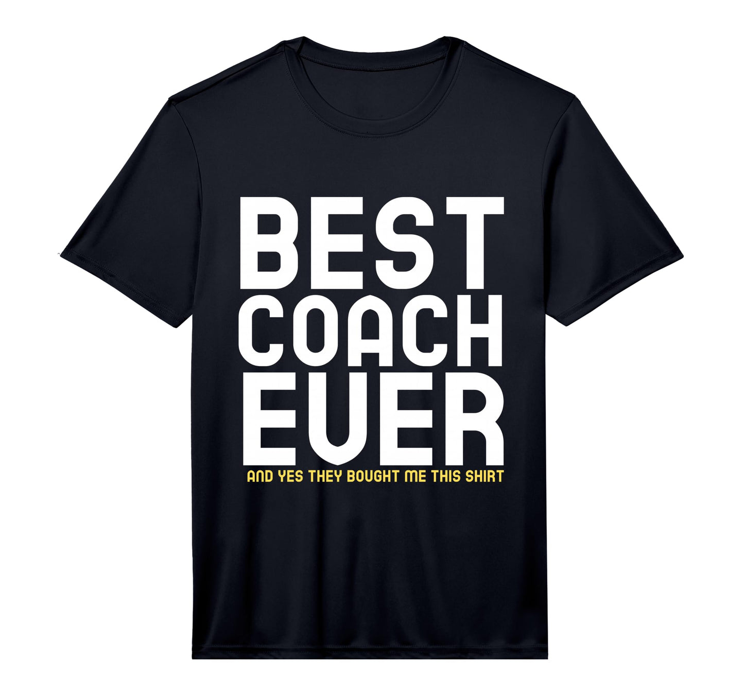 Best Coach Ever And Yes They Bought Me T-Shirt - Trendy Graphic Unisex - T-Shirt, Sweatshirt, Hoodie
