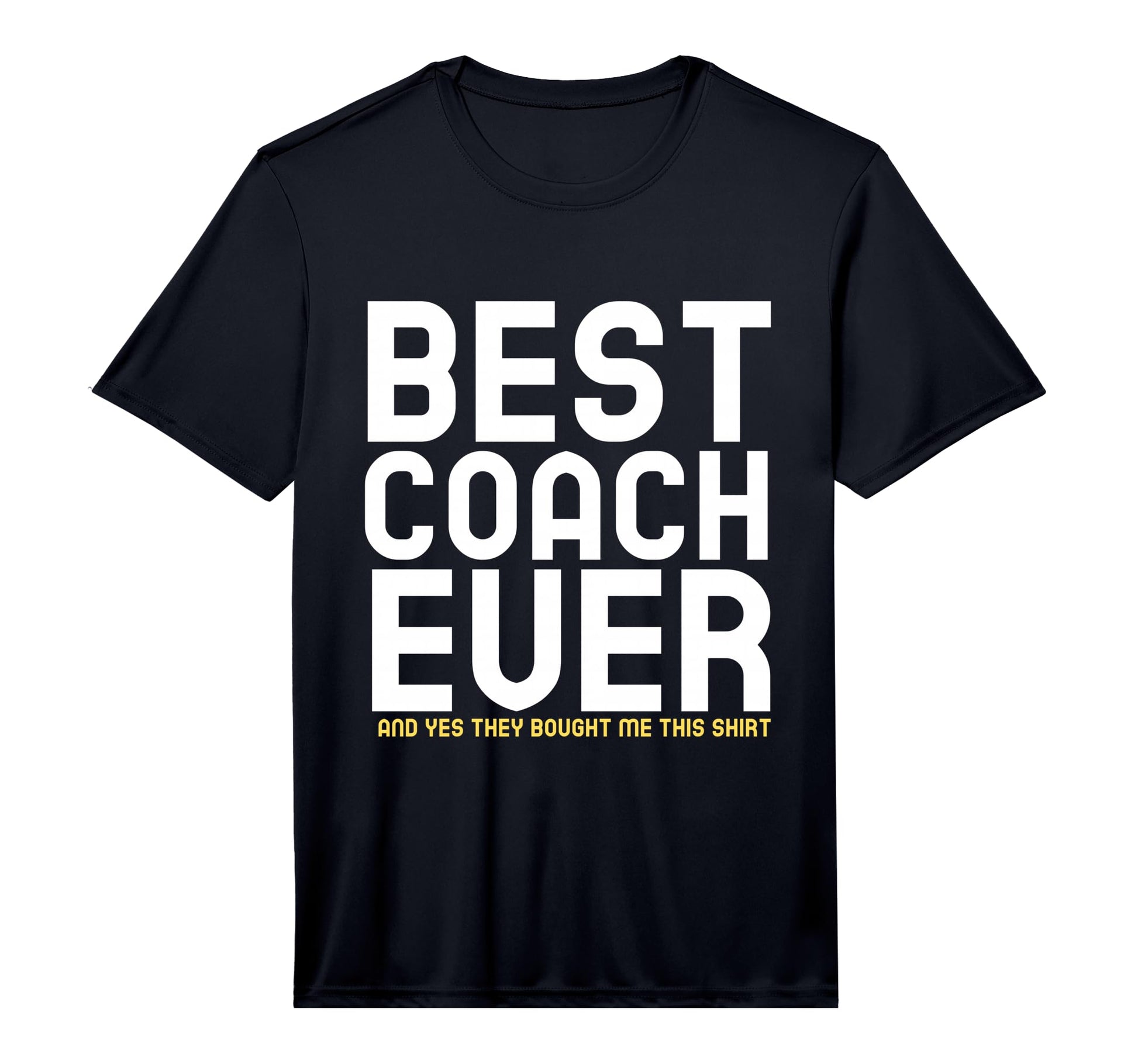 Best Coach Ever And Yes They Bought Me T-Shirt - Trendy Graphic Unisex - T-Shirt, Sweatshirt, Hoodie