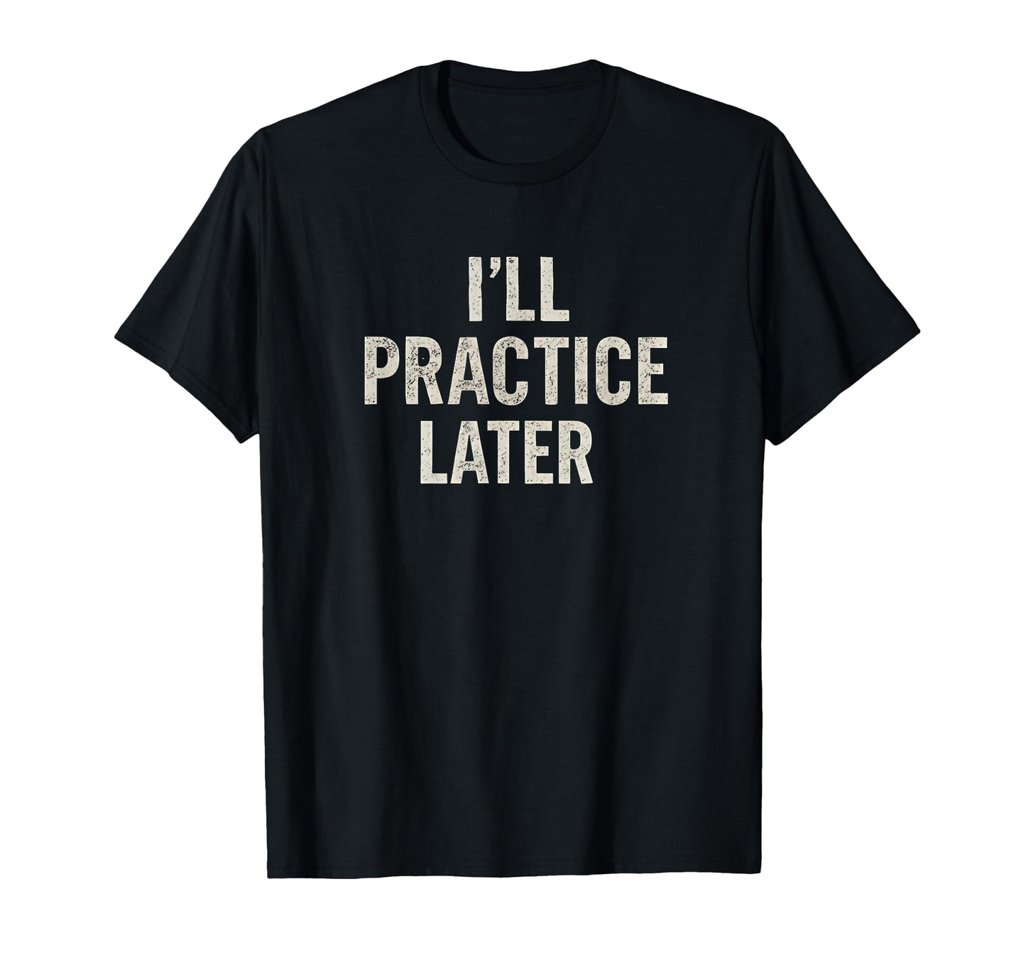Ill Practice Later Funny Guitar T-Shirt - Aesthetic Graphic Men Women - T-Shirt, Sweatshirt, Hoodie