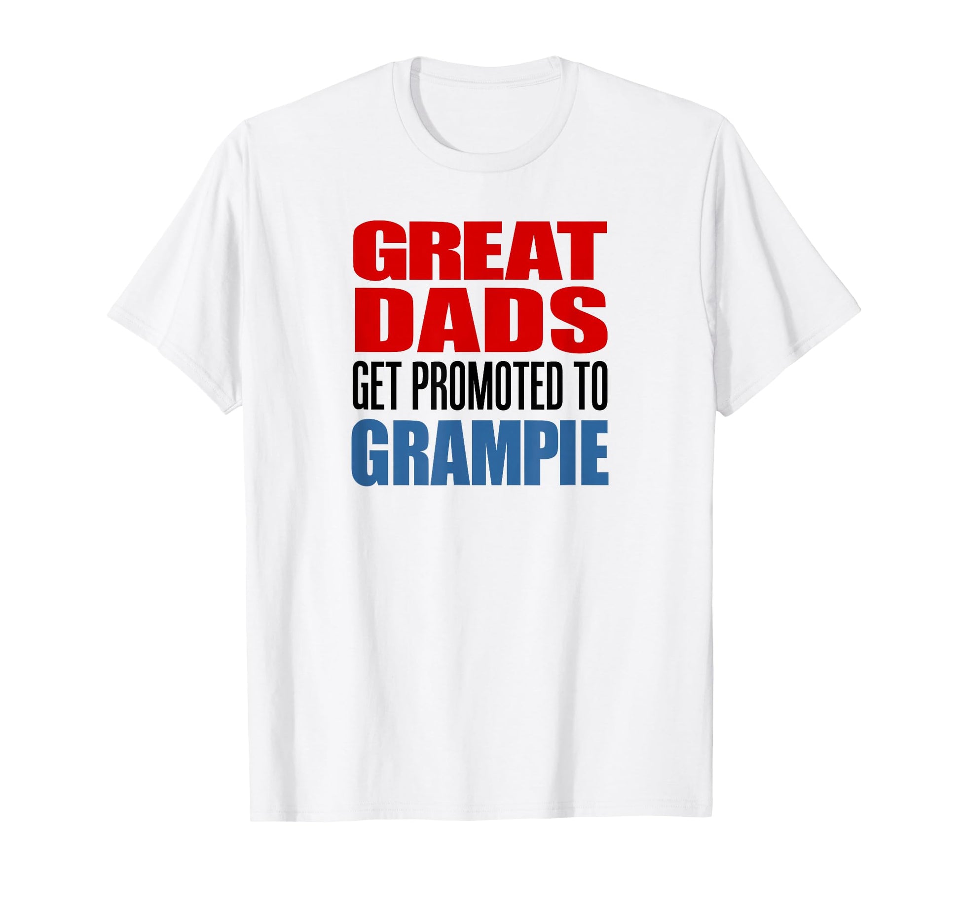 Great Dads Get Promoted To Grampie Grandpa T-Shirt - Novelty Apparel Unisex - T-Shirt, Sweatshirt, Hoodie