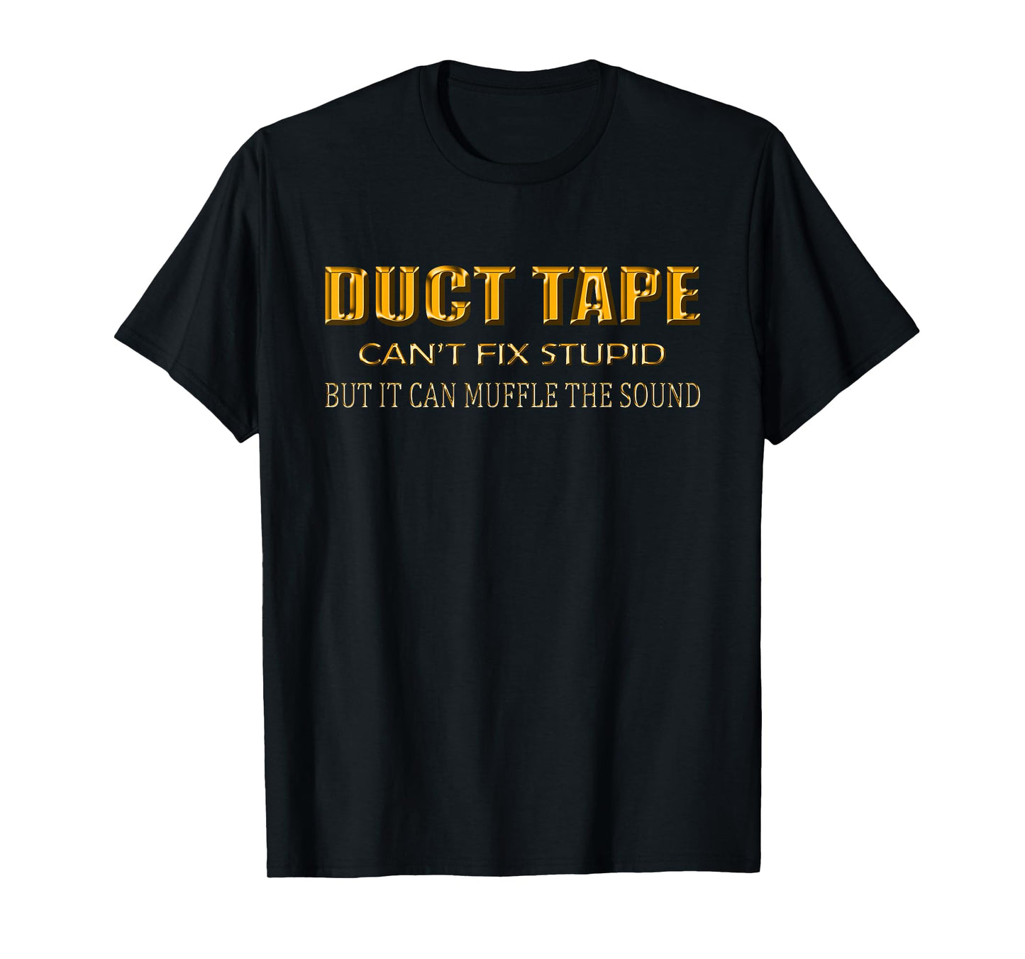 Funny Sayings Duct Tape Cant Fix Stupid T-Shirt - Fun Novelty Design Unisex - T-Shirt, Sweatshirt, Hoodie