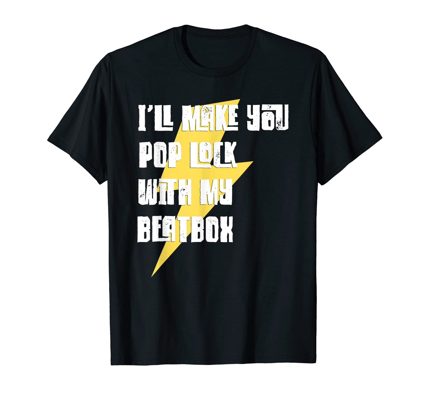 Beatboxing Ill Make You Pop Lock My T-Shirt - Fun Novelty Design Unisex - T-Shirt, Sweatshirt, Hoodie