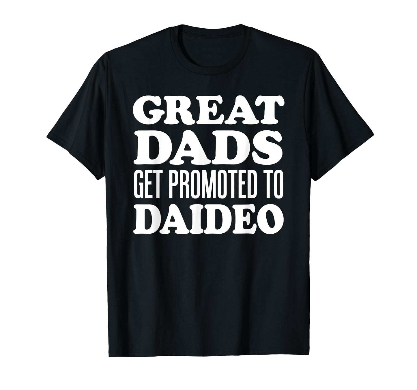 Great Dads Get Promoted To Daideo T-Shirt - Streetwear Style for Adults - T-Shirt, Sweatshirt, Hoodie