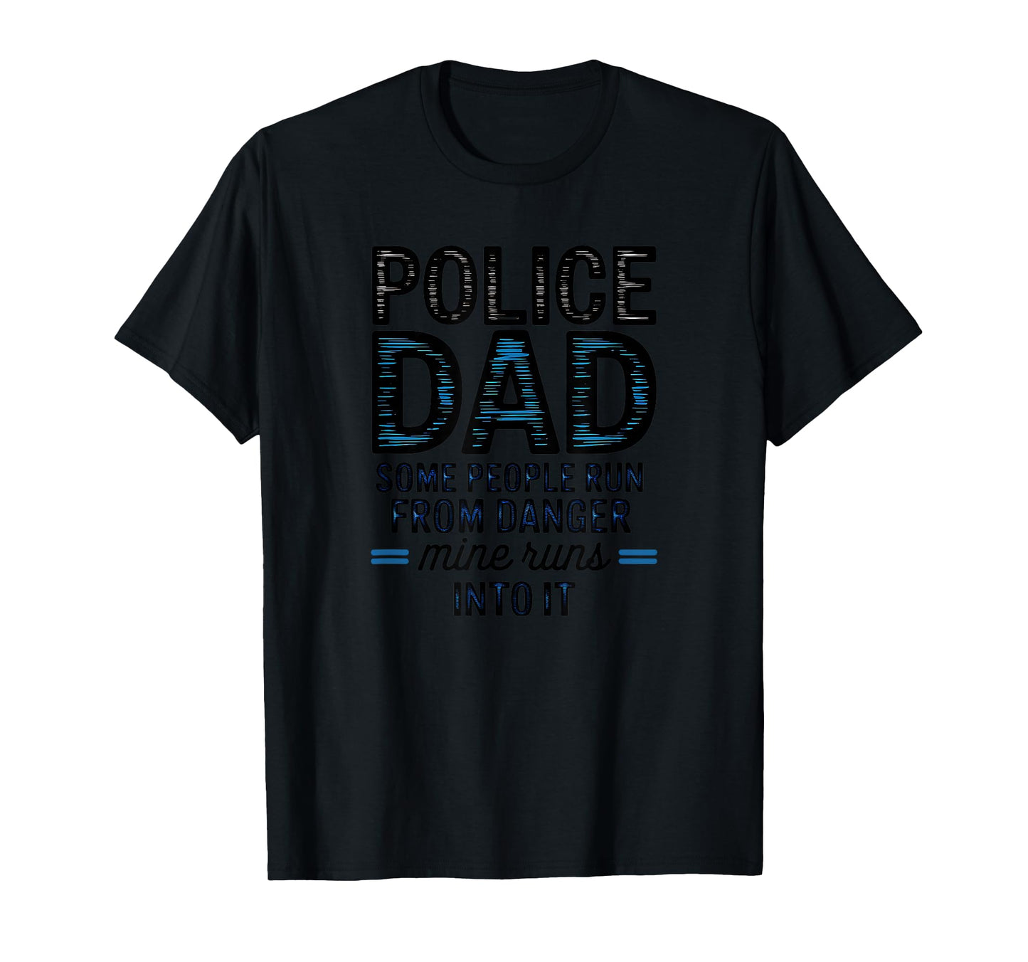 Police Dad Some People Run From Danger T-Shirt - Graphic Print Men Women - T-Shirt, Sweatshirt, Hoodie