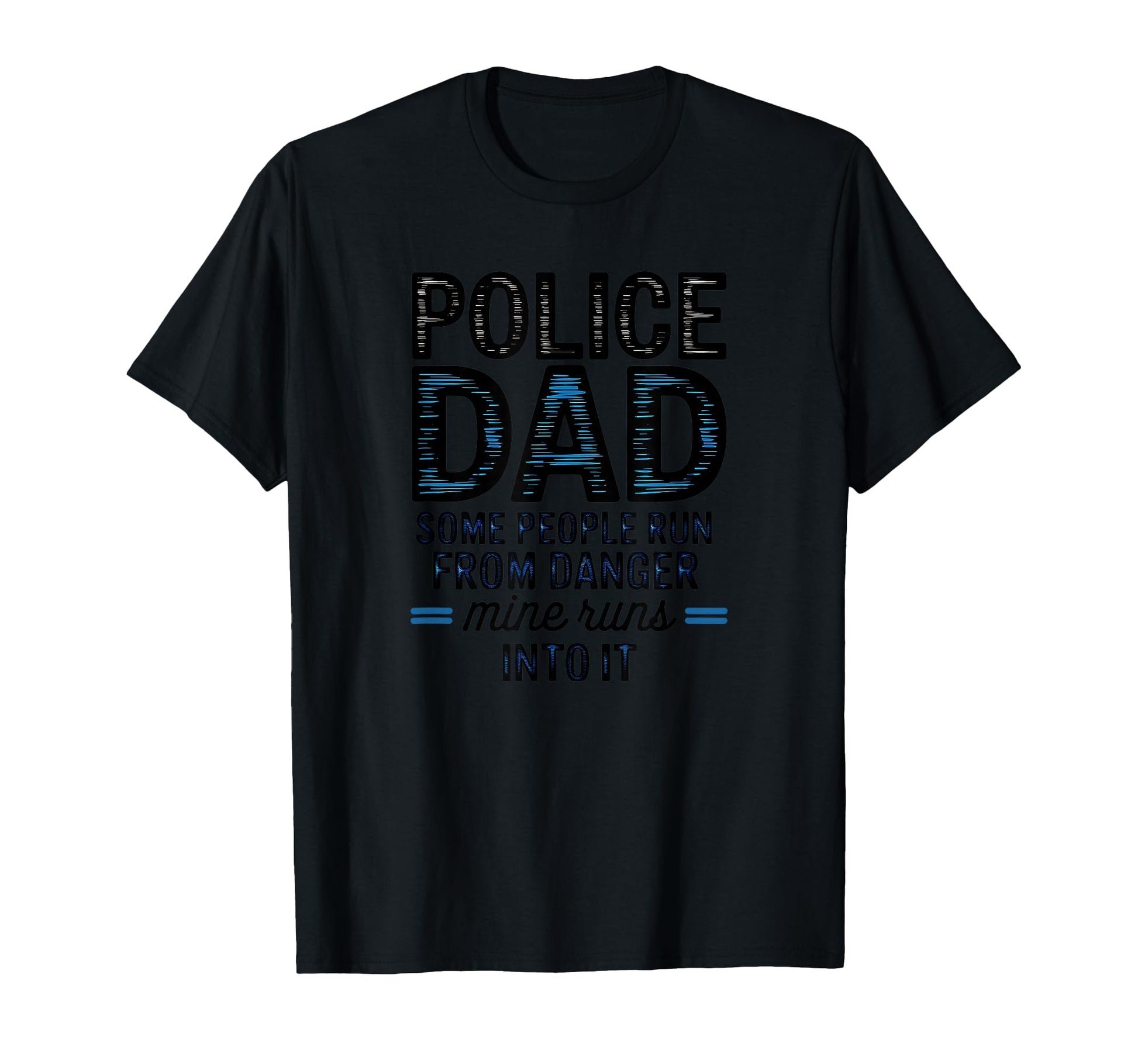 Police Dad Some People Run From Danger T-Shirt - Graphic Print Men Women - T-Shirt, Sweatshirt, Hoodie