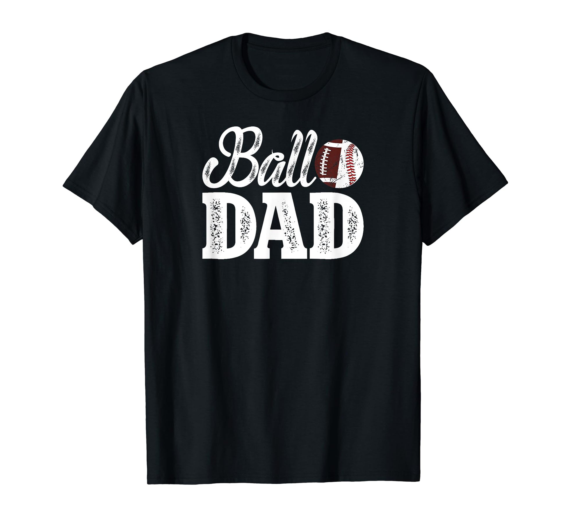 Ball Dad Baseball Football Dad Ballers T-Shirt - Fun Novelty Design Unisex - T-Shirt, Sweatshirt, Hoodie