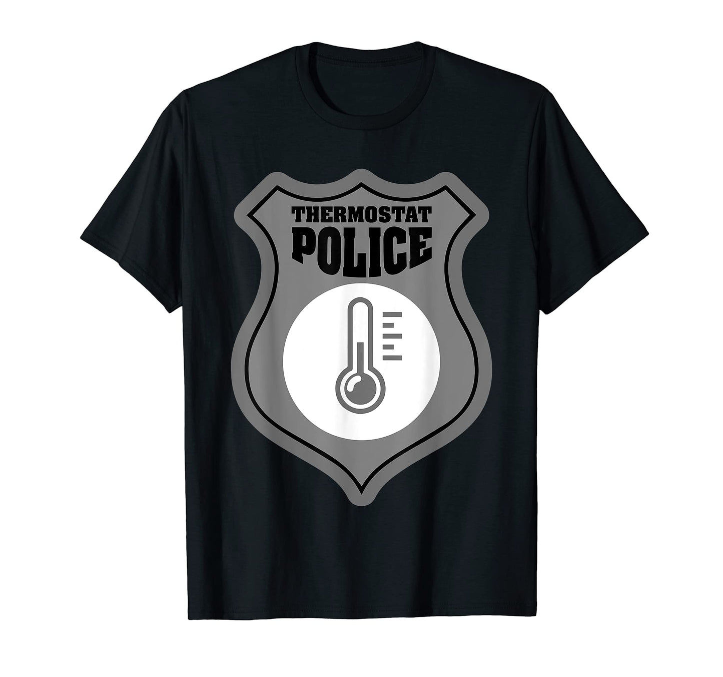 Thermostat Police Sarcastic Cop T-Shirt - Casual Everyday Wear Unisex - T-Shirt, Sweatshirt, Hoodie