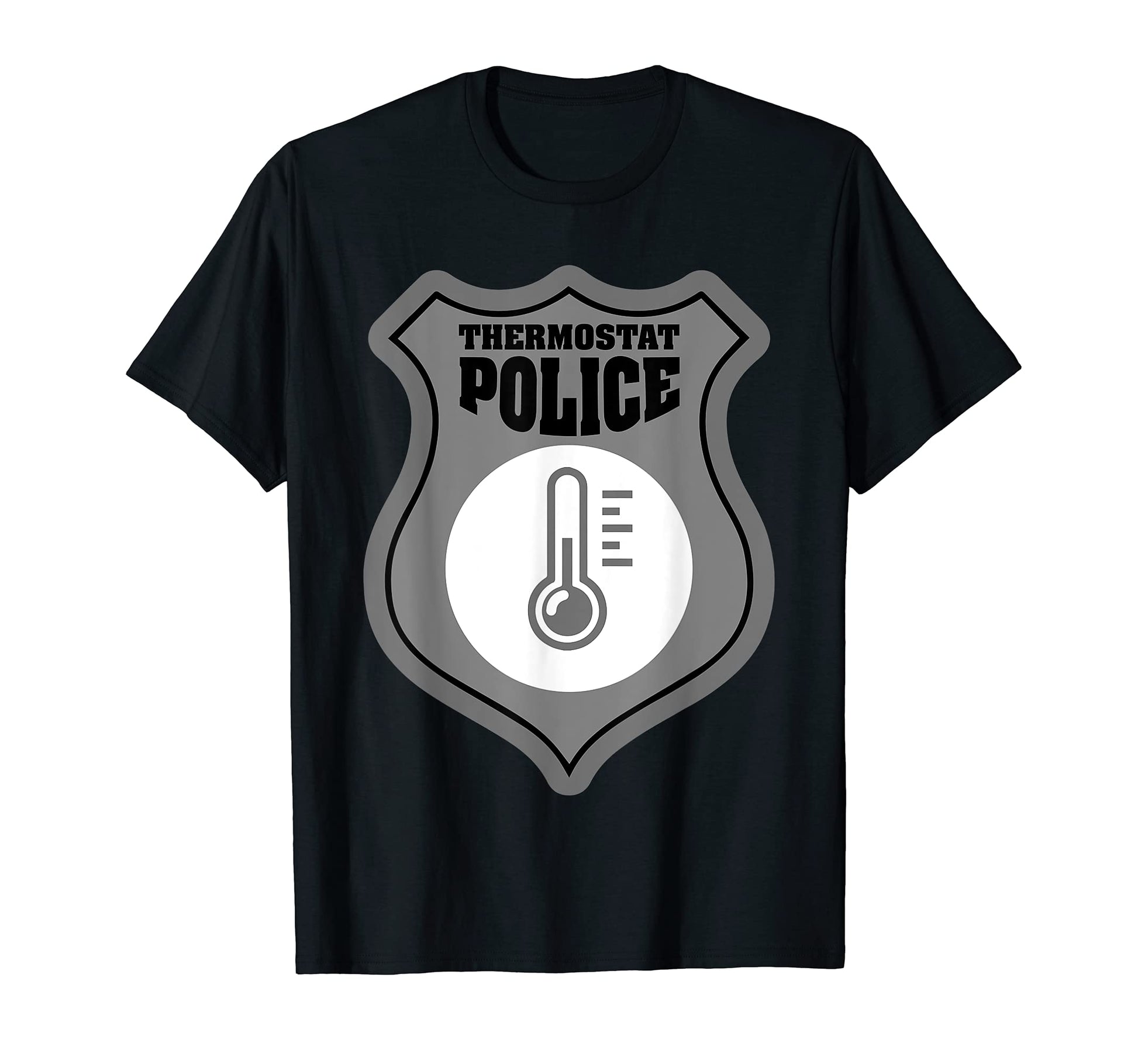 Thermostat Police Sarcastic Cop T-Shirt - Casual Everyday Wear Unisex - T-Shirt, Sweatshirt, Hoodie