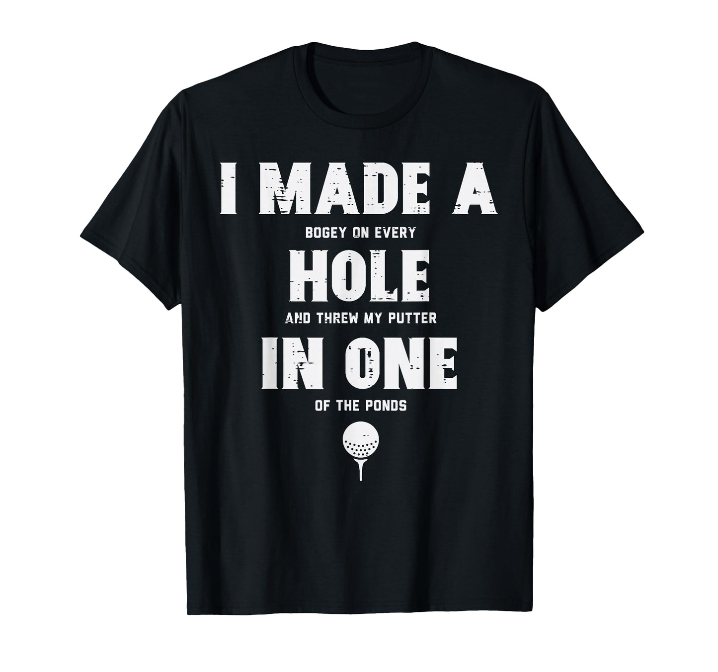 I Made Hole One Golfing Golf Lover T-Shirt - Graphic Print for Adults - T-Shirt, Sweatshirt, Hoodie