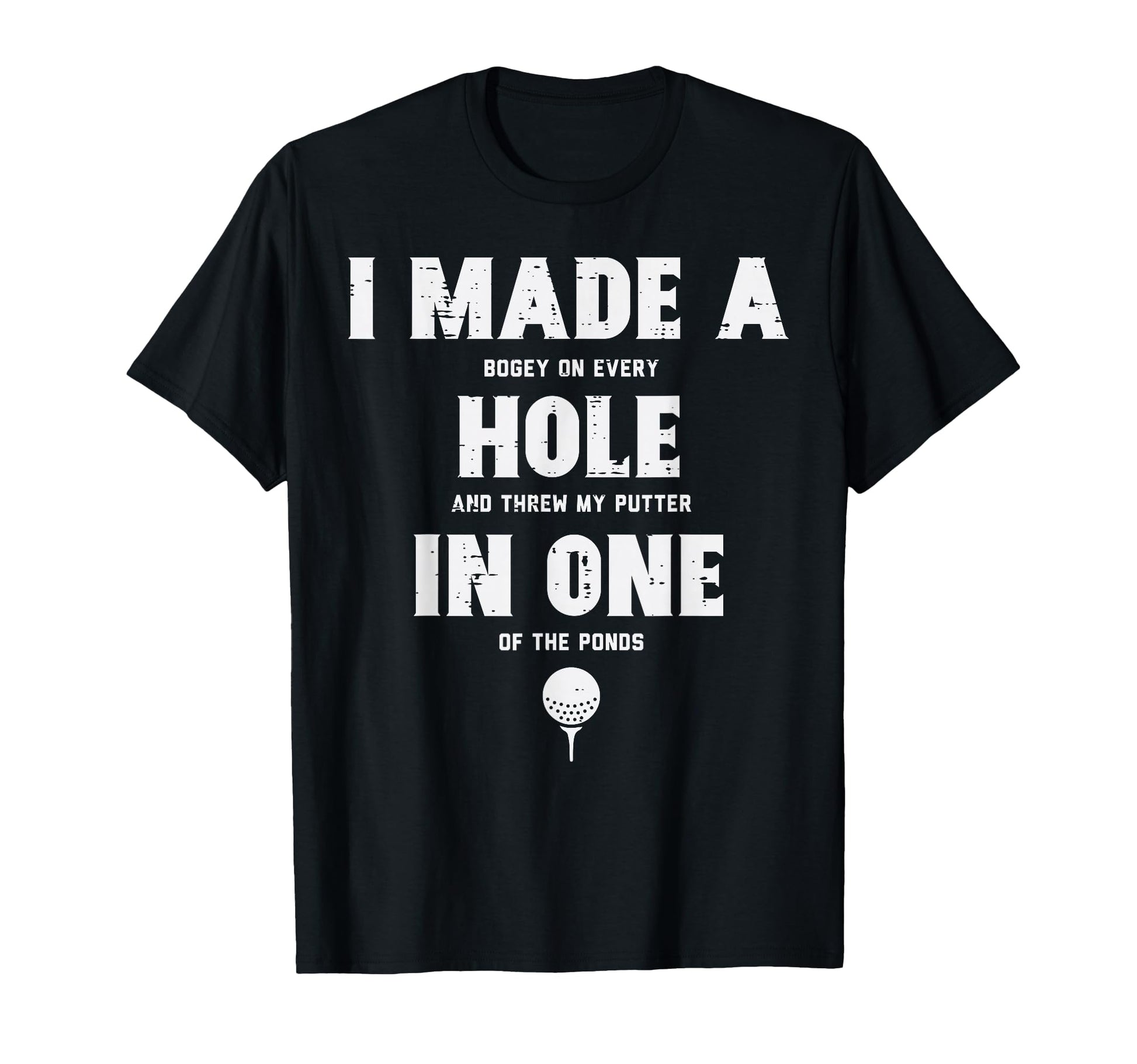 I Made Hole One Golfing Golf Lover T-Shirt - Graphic Print for Adults - T-Shirt, Sweatshirt, Hoodie