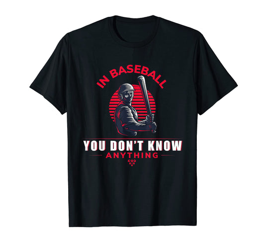 Baseball You Don T Know Anything Funny T-Shirt - Unique Graphic for Adults - T-Shirt, Sweatshirt, Hoodie
