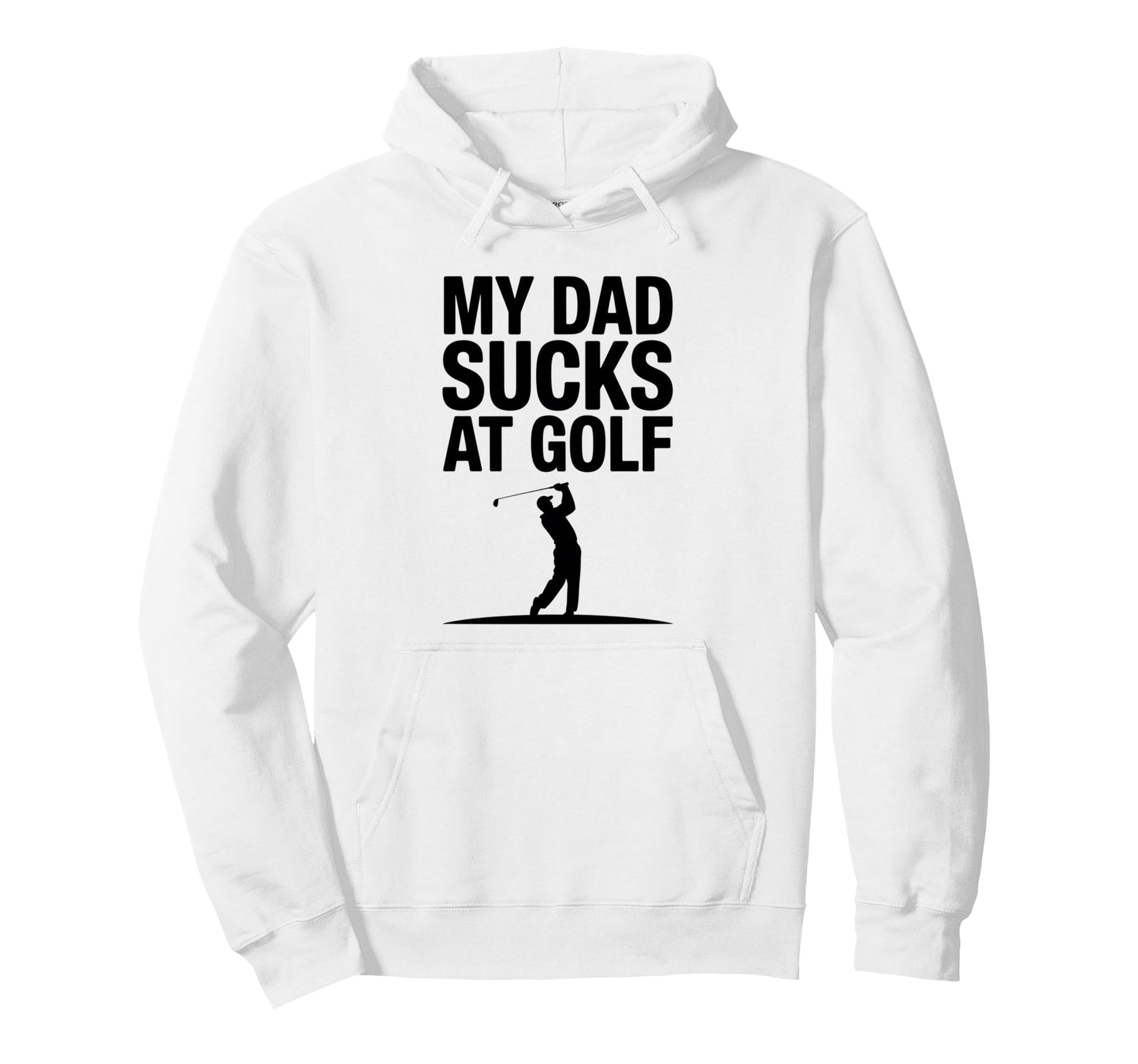 My Dad Sucks Golf Funny Dad Golf Lover Hoodie - Custom Art Print Men Women - T-Shirt, Sweatshirt, Hoodie