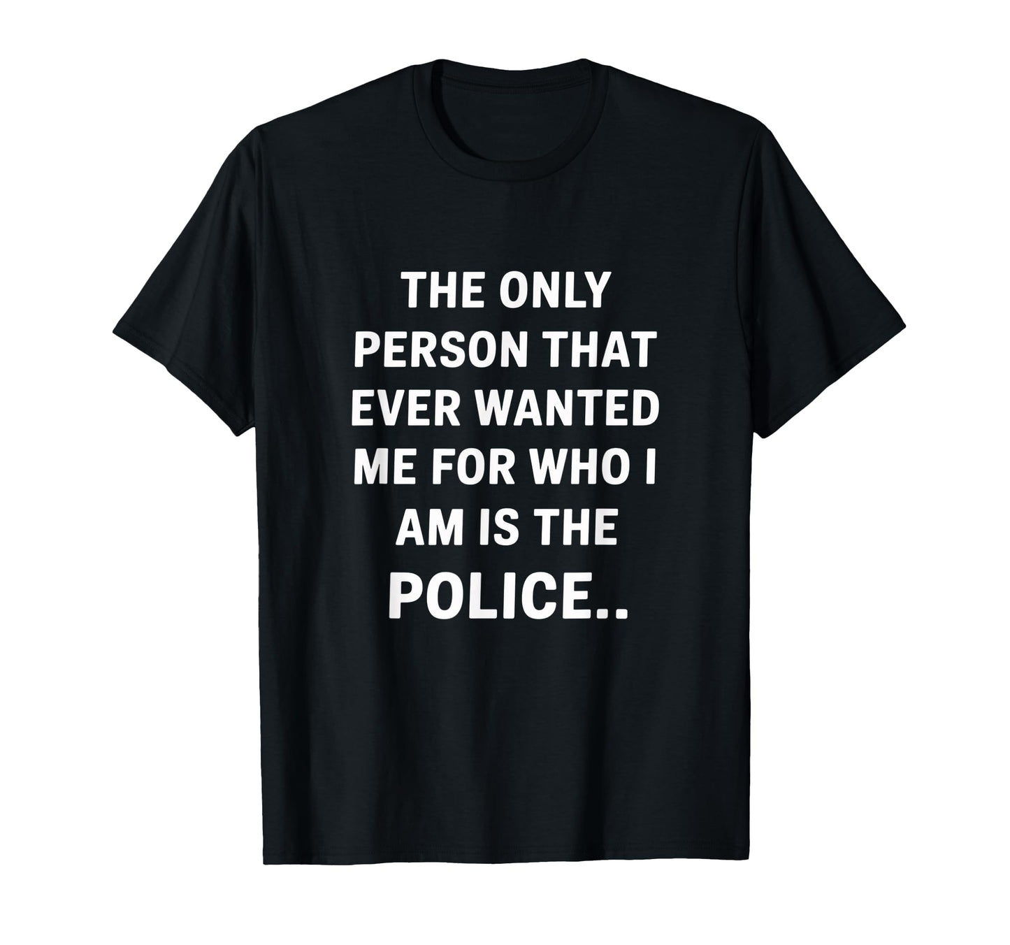 Only Person That Wanted Me Who Im T-Shirt - Fun Novelty Design for Adults - T-Shirt, Sweatshirt, Hoodie