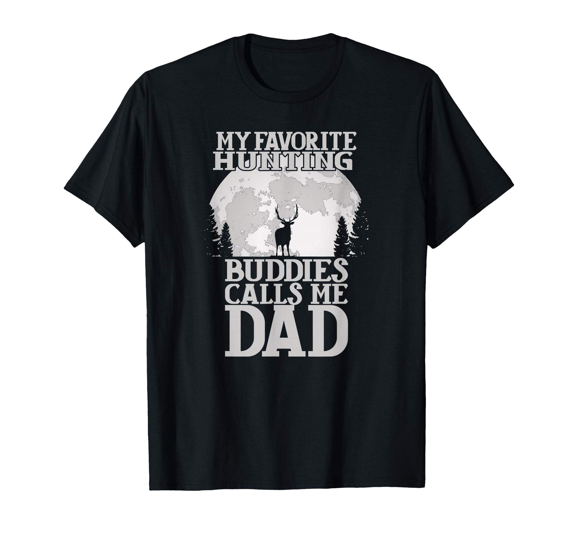 My Favorite Hunting Buddies Calls Me Dad T-Shirt - Graphic Print Unisex - T-Shirt, Sweatshirt, Hoodie