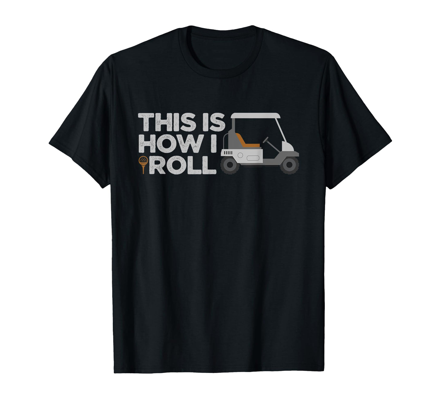 This Is How I Roll Golf Cart Lover T-Shirt - Streetwear Style for Adults - T-Shirt, Sweatshirt, Hoodie
