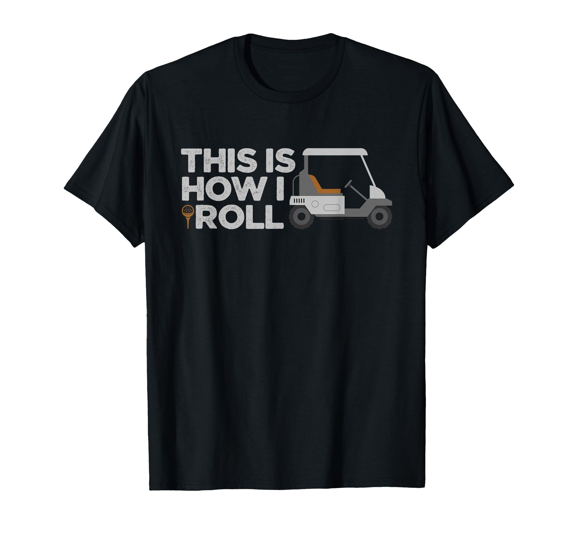 This Is How I Roll Golf Cart Lover T-Shirt - Streetwear Style for Adults - T-Shirt, Sweatshirt, Hoodie