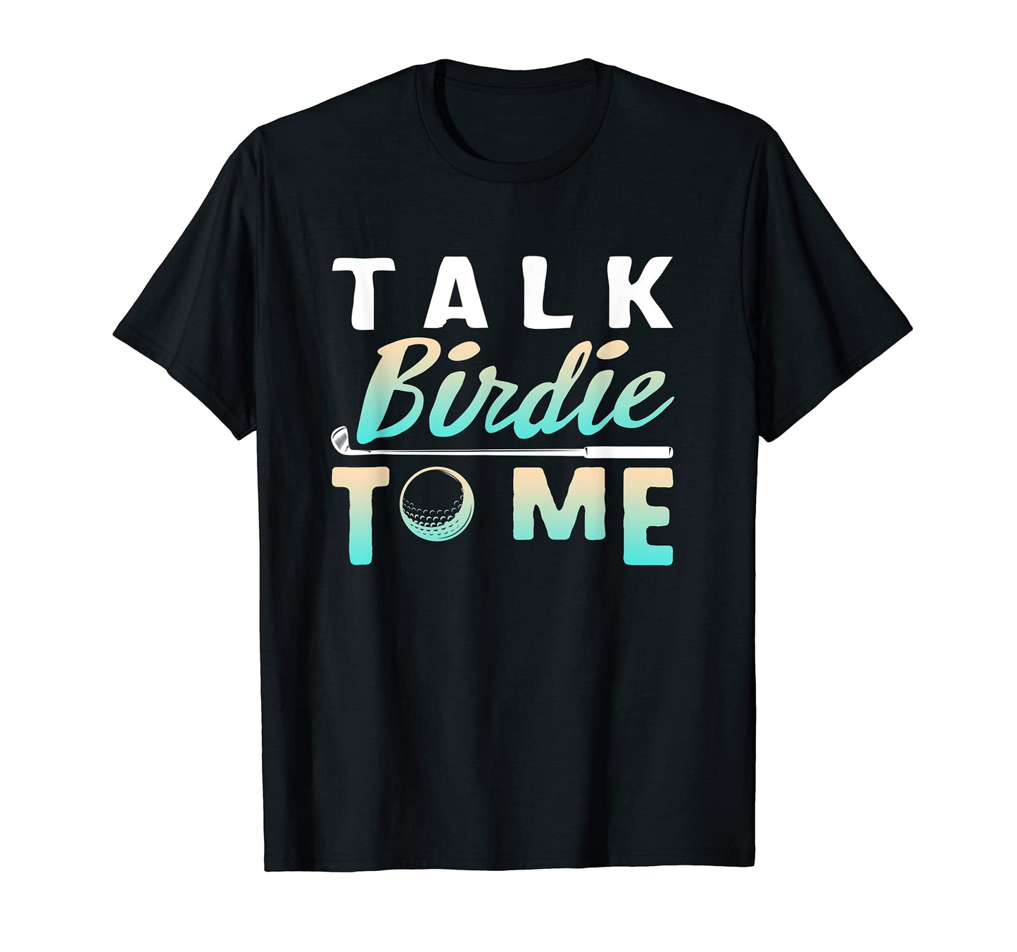 Talk Birdie To Me Disc Golf Frisbee T-Shirt - Novelty Apparel Men Women - T-Shirt, Sweatshirt, Hoodie