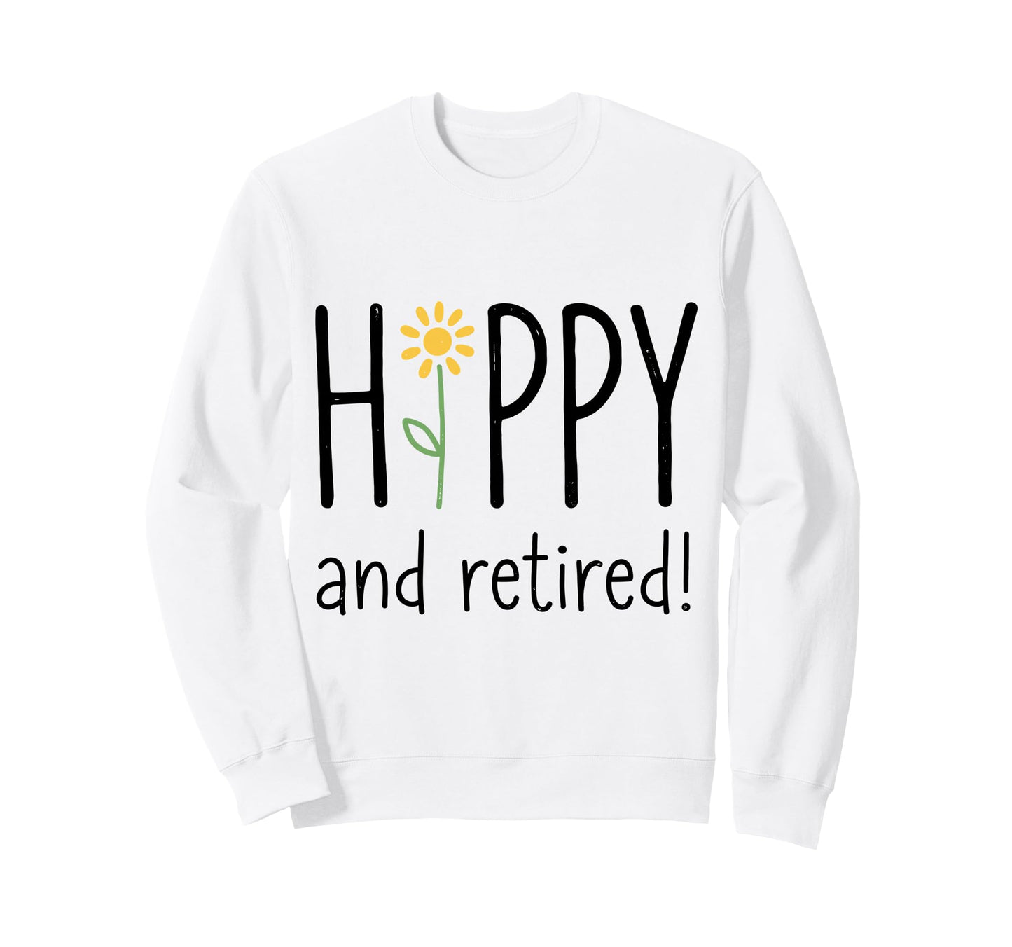 Happy And Retired Retirement Proud Sweatshirt - Graphic Print for Adults - T-Shirt, Sweatshirt, Hoodie